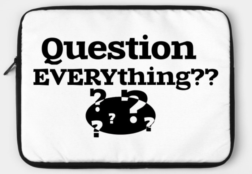 Laptop case labelled, "Question every thing??"